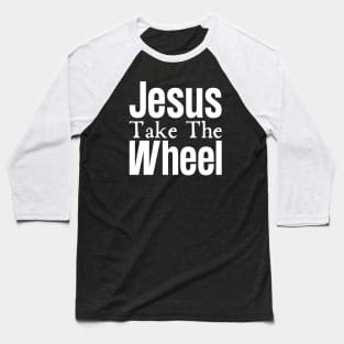 Jesus Take The Wheel Baseball T-Shirt